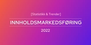 Trender for innholdsmarkedsføring i 2022