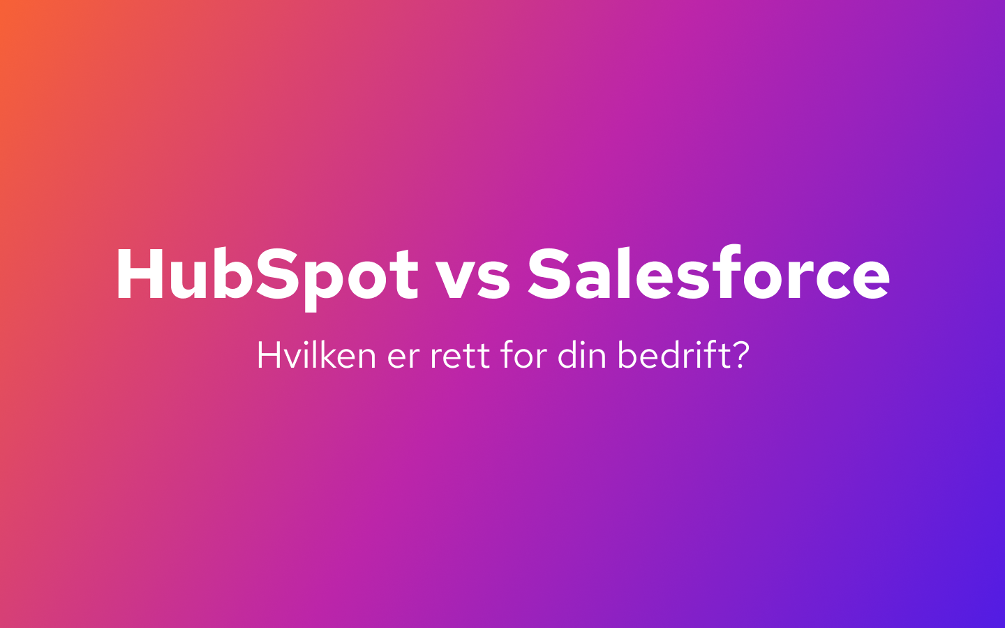 HubSpot vs Salesforce: Hva skal du velge?