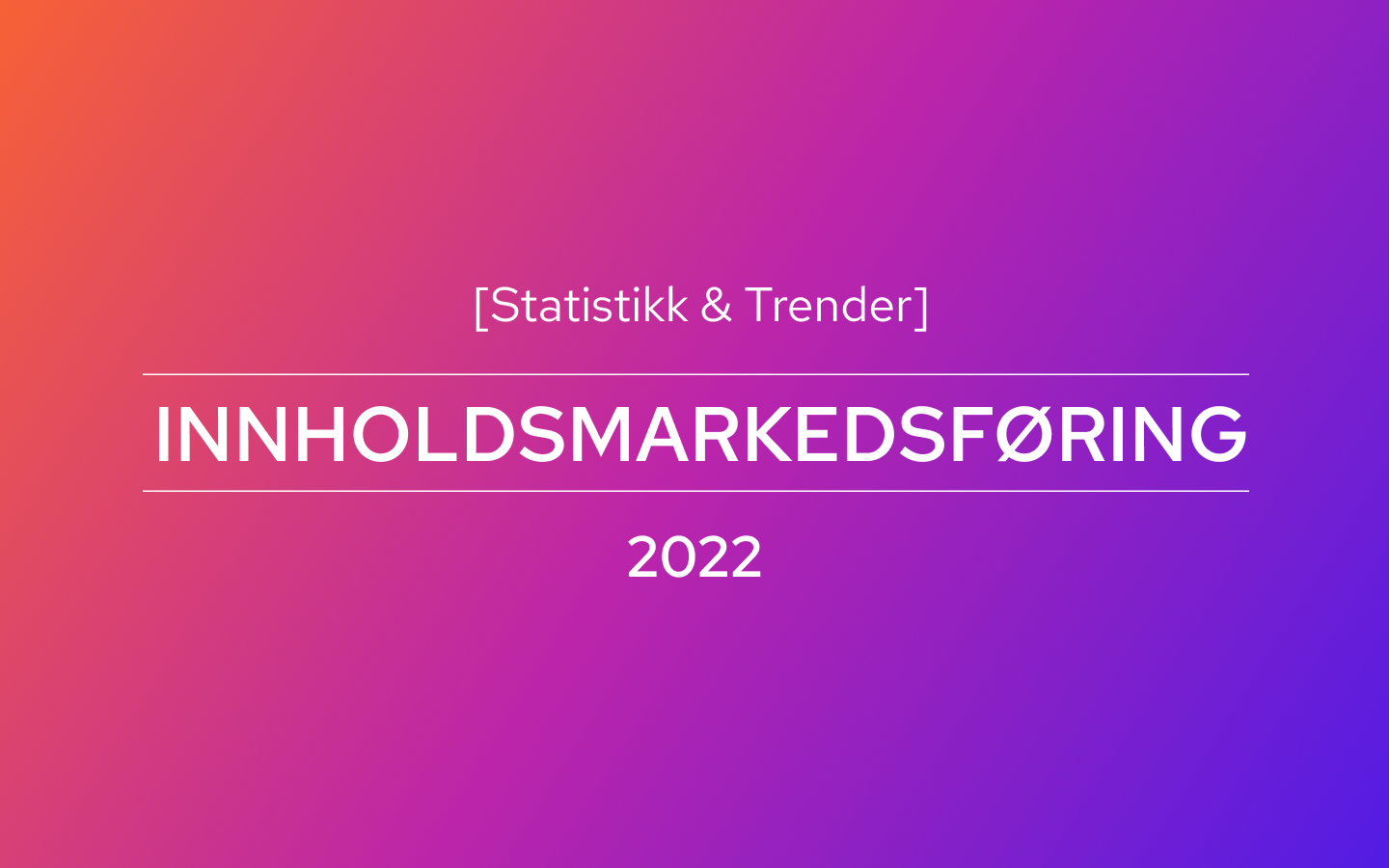 Trender for innholdsmarkedsføring i 2022